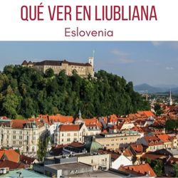 Que ver en Liubliana Eslovenia